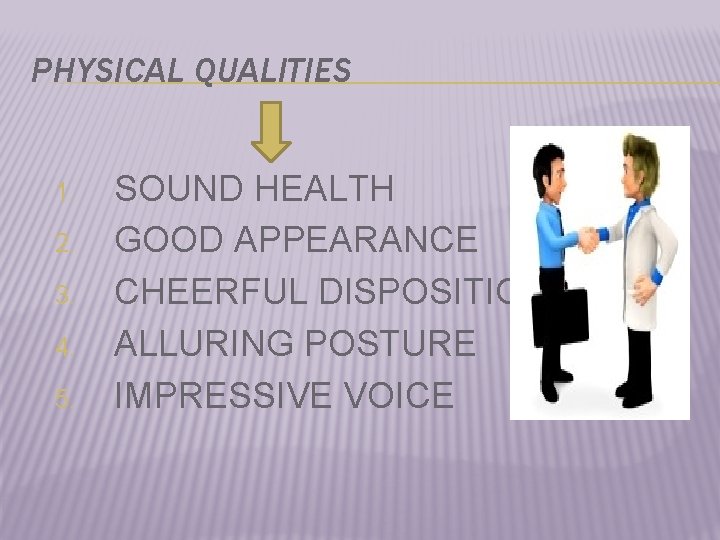 PHYSICAL QUALITIES 1. 2. 3. 4. 5. SOUND HEALTH GOOD APPEARANCE CHEERFUL DISPOSITION ALLURING