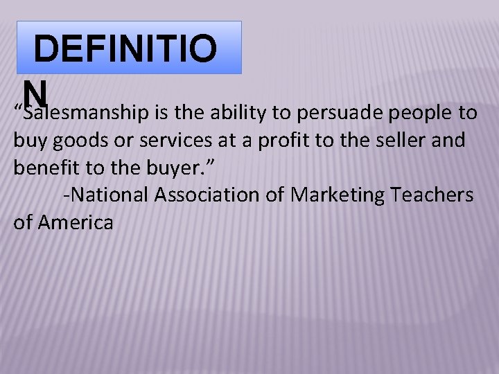 DEFINITIO N “Salesmanship is the ability to persuade people to buy goods or services