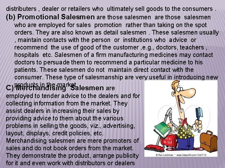 distributers , dealer or retailers who ultimately sell goods to the consumers. (b) Promotional