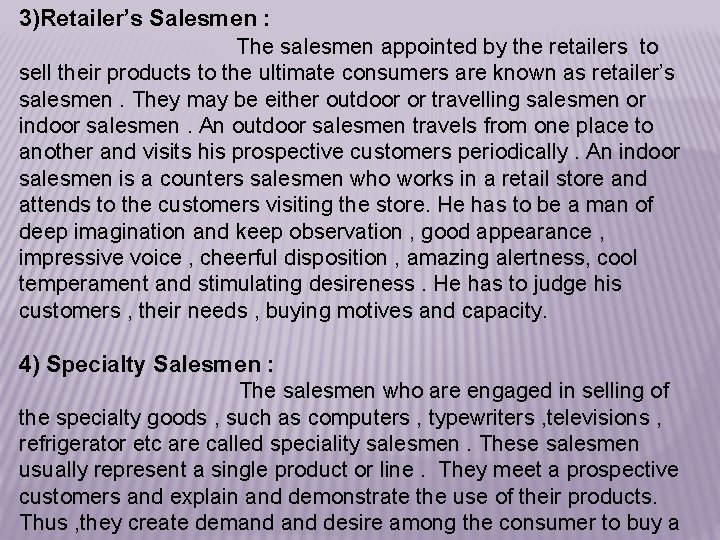 3)Retailer’s Salesmen : The salesmen appointed by the retailers to sell their products to