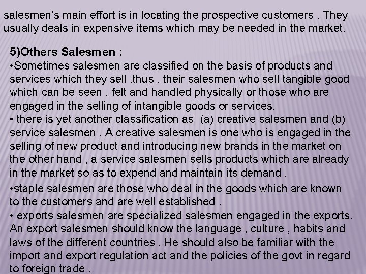 salesmen’s main effort is in locating the prospective customers. They usually deals in expensive