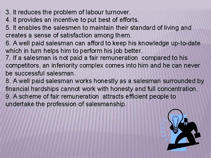 3. It reduces the problem of labour turnover. 4. It provides an incentive to