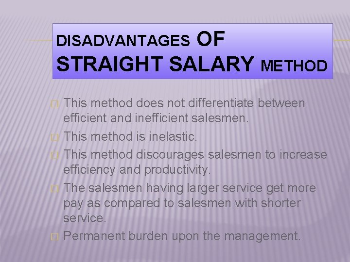 OF STRAIGHT SALARY METHOD DISADVANTAGES � � � This method does not differentiate between