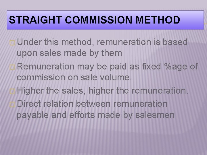 STRAIGHT COMMISSION METHOD � Under this method, remuneration is based upon sales made by