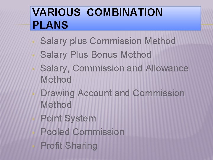 VARIOUS COMBINATION PLANS • • Salary plus Commission Method Salary Plus Bonus Method Salary,