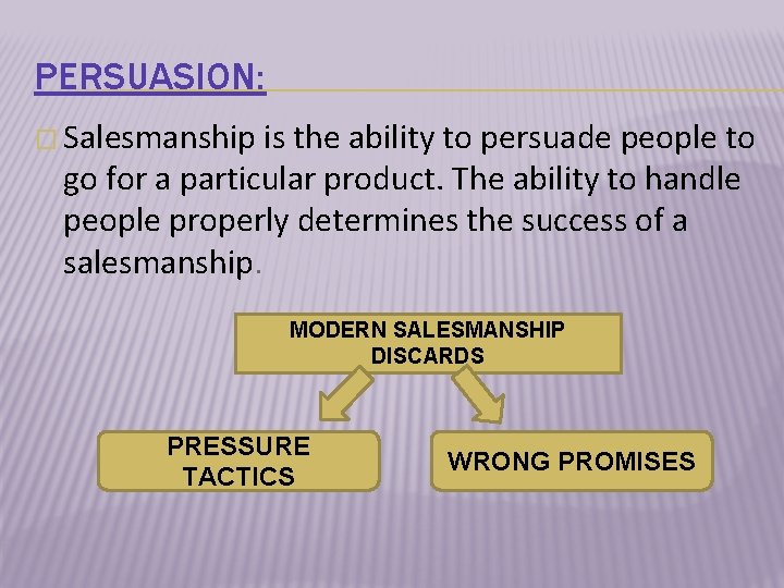 PERSUASION: � Salesmanship is the ability to persuade people to go for a particular