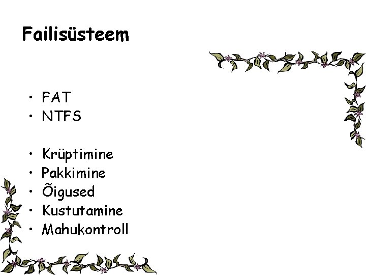 Failisüsteem • FAT • NTFS • • • Krüptimine Pakkimine Õigused Kustutamine Mahukontroll 