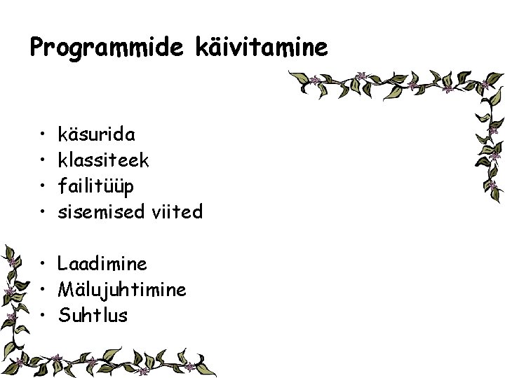 Programmide käivitamine • • käsurida klassiteek failitüüp sisemised viited • Laadimine • Mälujuhtimine •