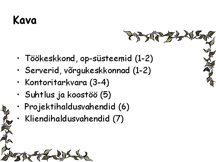 Kava • • • Töökeskkond, op-süsteemid (1 -2) Serverid, võrgukeskkonnad (1 -2) Kontoritarkvara (3