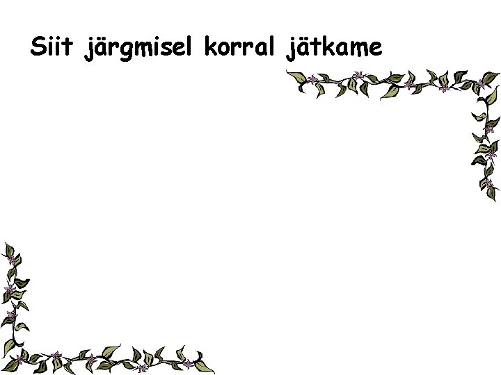 Siit järgmisel korral jätkame Siit järgmisel korral jätkame