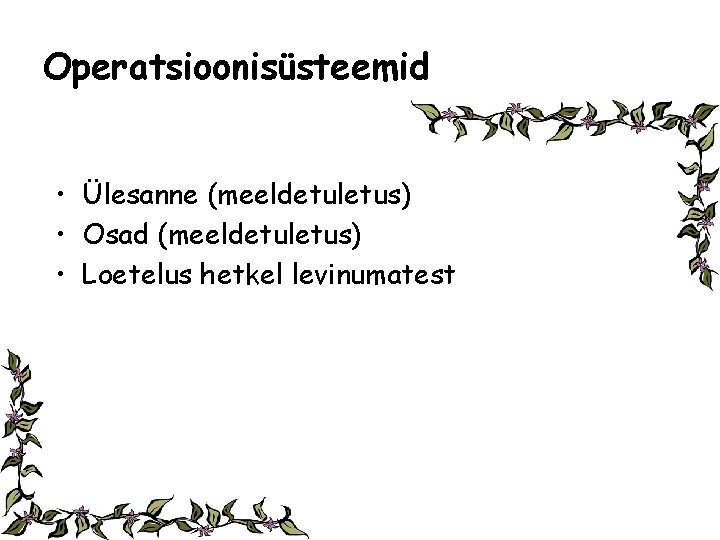 Operatsioonisüsteemid • Ülesanne (meeldetuletus) • Osad (meeldetuletus) • Loetelus hetkel levinumatest 