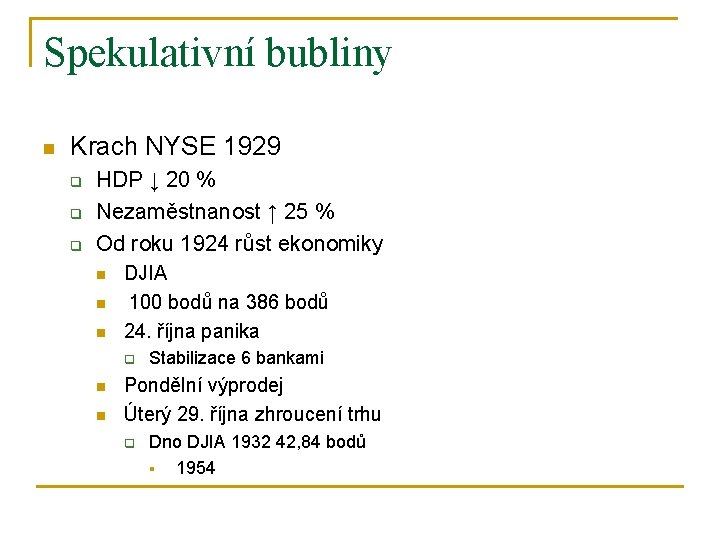 Spekulativní bubliny n Krach NYSE 1929 q q q HDP ↓ 20 % Nezaměstnanost