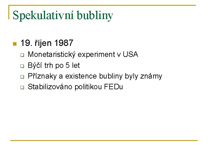 Spekulativní bubliny n 19. říjen 1987 q q Monetaristický experiment v USA Býčí trh