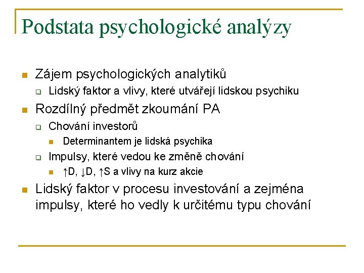 Podstata psychologické analýzy n Zájem psychologických analytiků q n Lidský faktor a vlivy, které