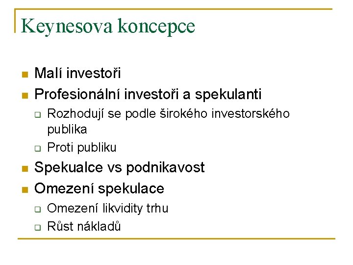 Keynesova koncepce n n Malí investoři Profesionální investoři a spekulanti q q n n