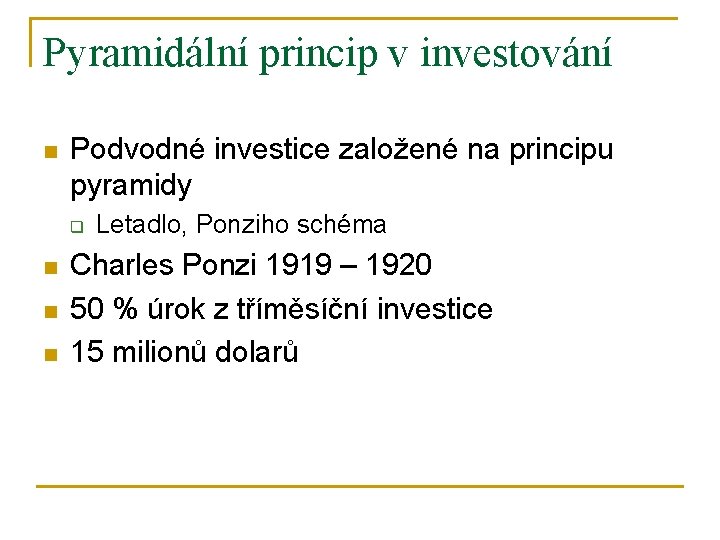 Pyramidální princip v investování n Podvodné investice založené na principu pyramidy q n n