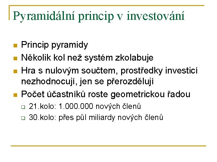 Pyramidální princip v investování n n Princip pyramidy Několik kol než systém zkolabuje Hra