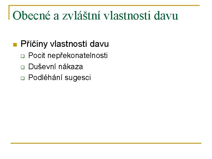 Obecné a zvláštní vlastnosti davu n Příčiny vlastností davu q q q Pocit nepřekonatelnosti