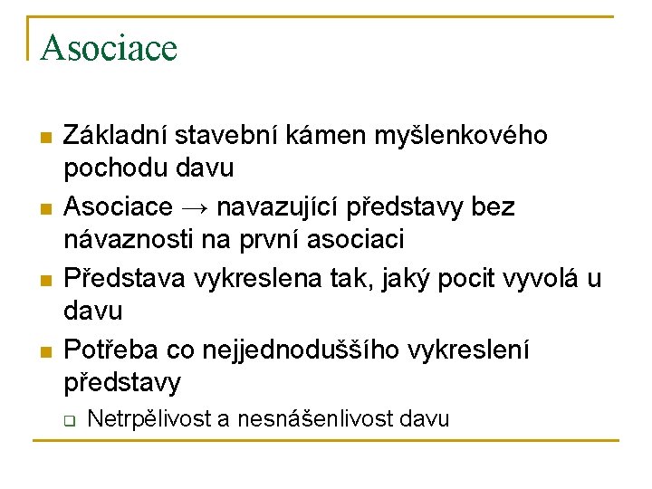 Asociace n n Základní stavební kámen myšlenkového pochodu davu Asociace → navazující představy bez