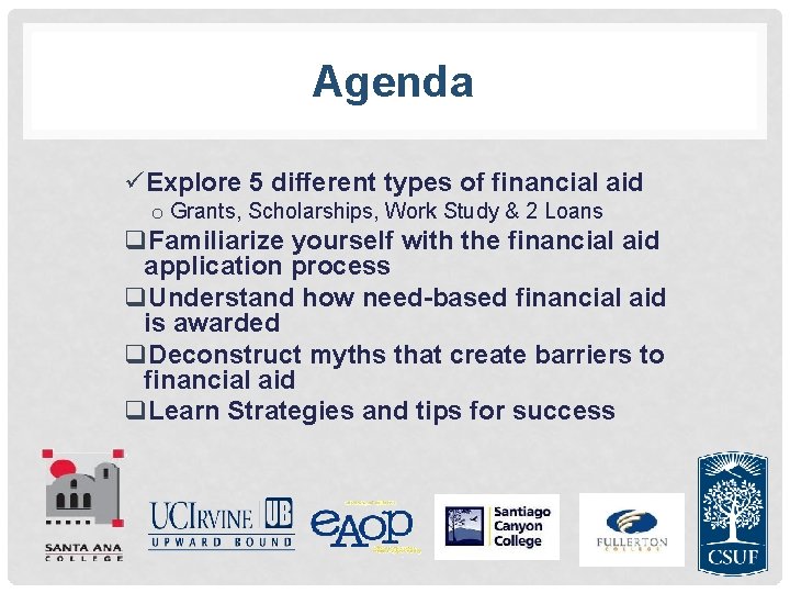 Agenda üExplore 5 different types of financial aid o Grants, Scholarships, Work Study &