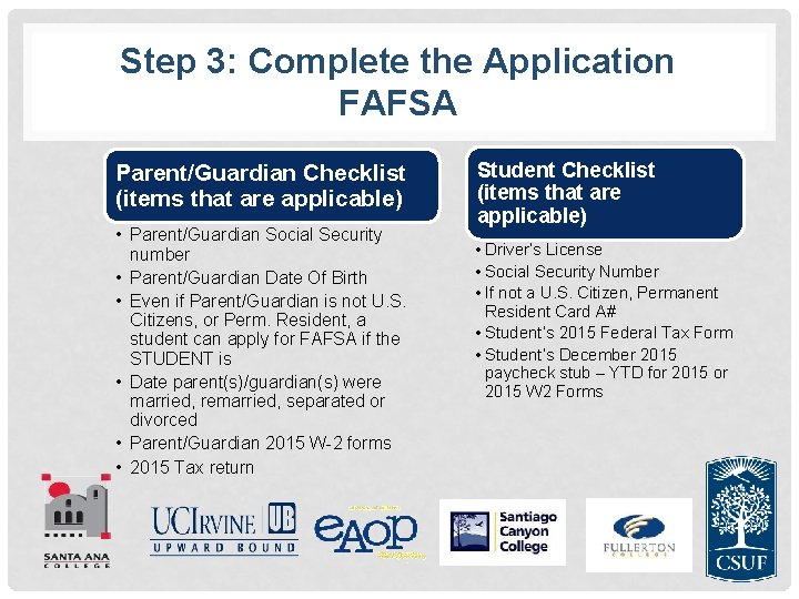 Step 3: Complete the Application FAFSA Parent/Guardian Checklist (items that are applicable) • Parent/Guardian