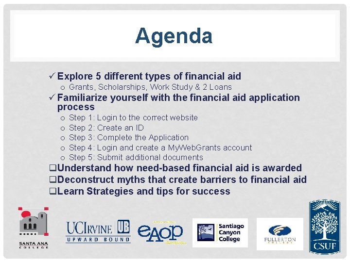 Agenda ü Explore 5 different types of financial aid o Grants, Scholarships, Work Study