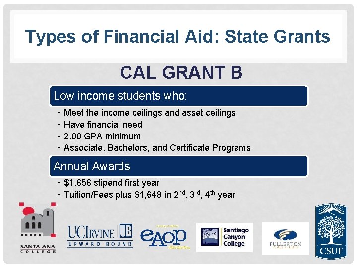 Types of Financial Aid: State Grants CAL GRANT B Low income students who: •