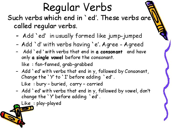 Regular Verbs Such verbs which end in `ed’. These verbs are called regular verbs.