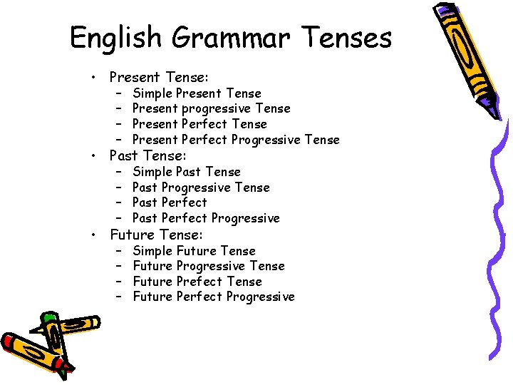 English Grammar Tenses • Present Tense: – – Simple Present Tense Present progressive Tense