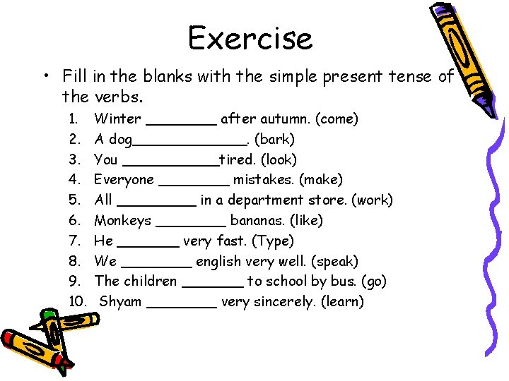 Exercise • Fill in the blanks with the simple present tense of the verbs.