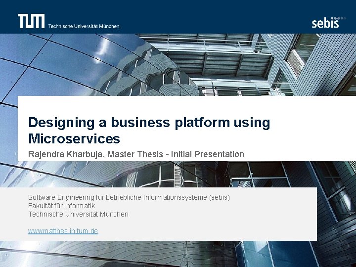 Designing a business platform using Microservices Rajendra Kharbuja, Master Thesis - Initial Presentation Software