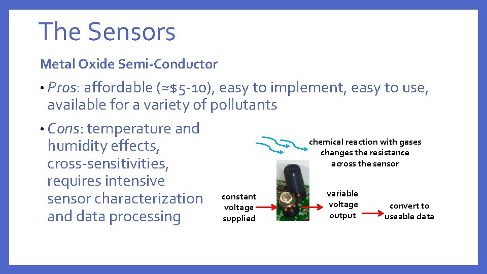 The Sensors Metal Oxide Semi-Conductor • Pros: affordable (≈$5 -10), easy to implement, easy