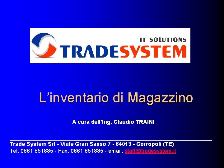 L’inventario di Magazzino A cura dell’Ing. Claudio TRAINI _________________________________ Trade System Srl - Viale