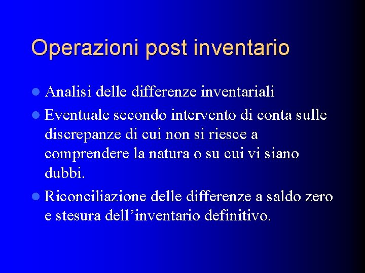 Operazioni post inventario l Analisi delle differenze inventariali l Eventuale secondo intervento di conta