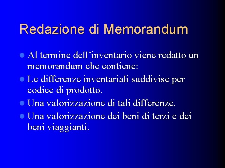 Redazione di Memorandum l Al termine dell’inventario viene redatto un memorandum che contiene: l