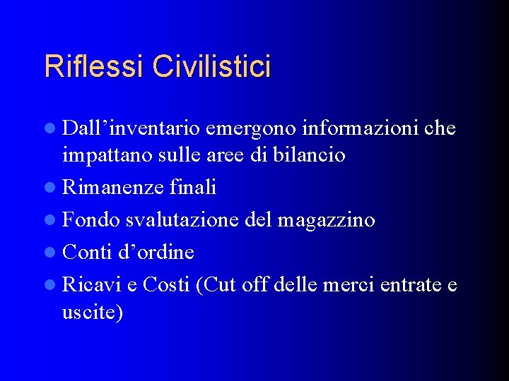 Riflessi Civilistici l Dall’inventario emergono informazioni che impattano sulle aree di bilancio l Rimanenze