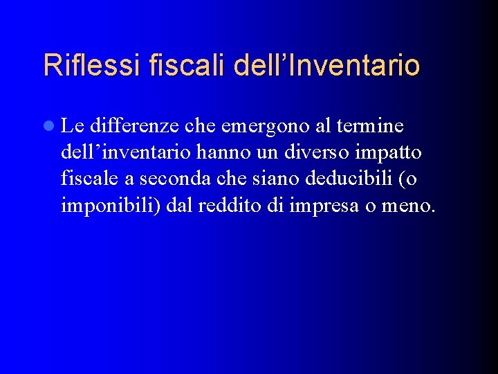 Riflessi fiscali dell’Inventario l Le differenze che emergono al termine dell’inventario hanno un diverso