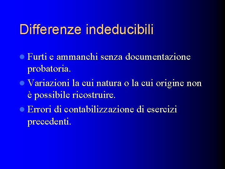 Differenze indeducibili l Furti e ammanchi senza documentazione probatoria. l Variazioni la cui natura