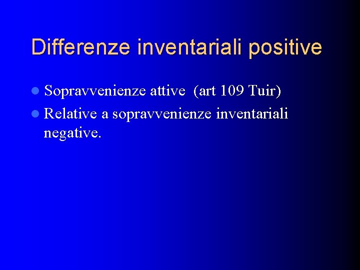 Differenze inventariali positive l Sopravvenienze attive (art 109 Tuir) l Relative a sopravvenienze inventariali