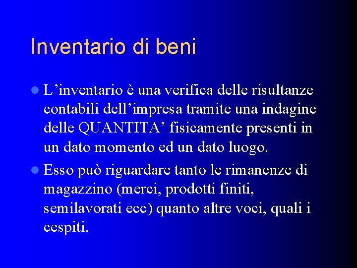 Inventario di beni l L’inventario è una verifica delle risultanze contabili dell’impresa tramite una