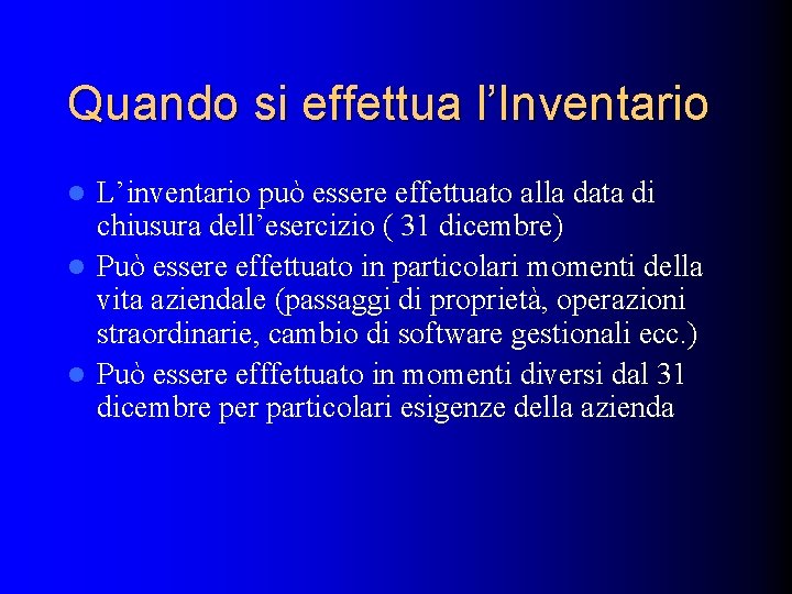 Quando si effettua l’Inventario L’inventario può essere effettuato alla data di chiusura dell’esercizio (