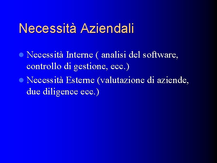Necessità Aziendali l Necessità Interne ( analisi del software, controllo di gestione, ecc. )