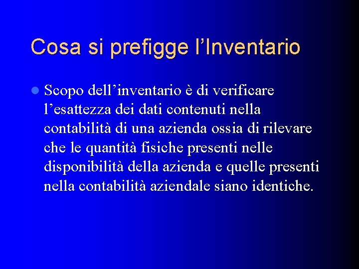Cosa si prefigge l’Inventario l Scopo dell’inventario è di verificare l’esattezza dei dati contenuti