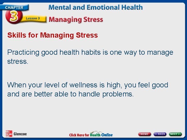 Skills for Managing Stress Practicing good health habits is one way to manage stress.