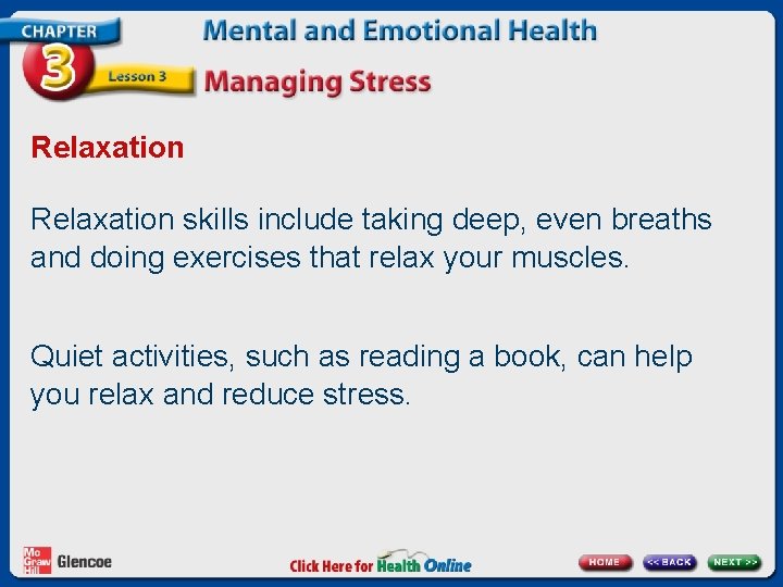 Relaxation skills include taking deep, even breaths and doing exercises that relax your muscles. Relaxation skills include taking deep, even breaths and doing exercises that relax your muscles.