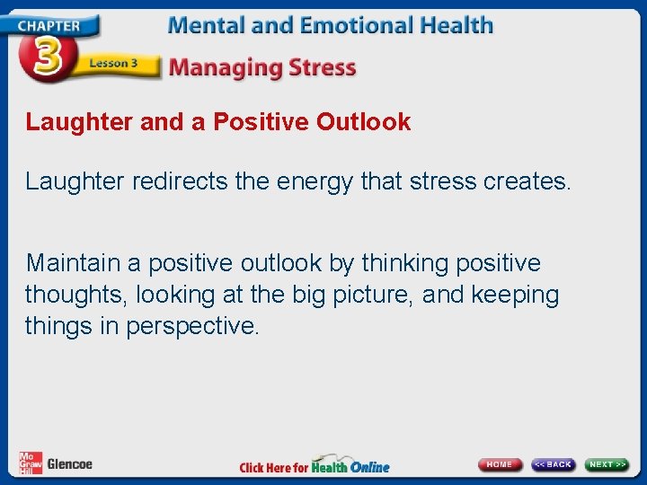 Laughter and a Positive Outlook Laughter redirects the energy that stress creates. Maintain a Laughter and a Positive Outlook Laughter redirects the energy that stress creates. Maintain a