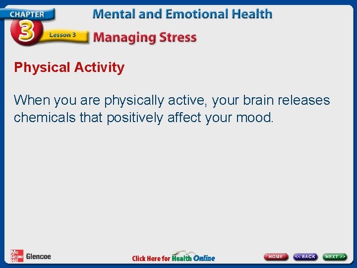 Physical Activity When you are physically active, your brain releases chemicals that positively affect