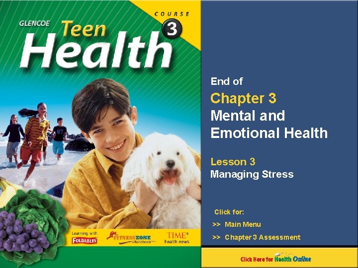 End of Chapter 3 Mental and Emotional Health Lesson 3 Managing Stress Click for: