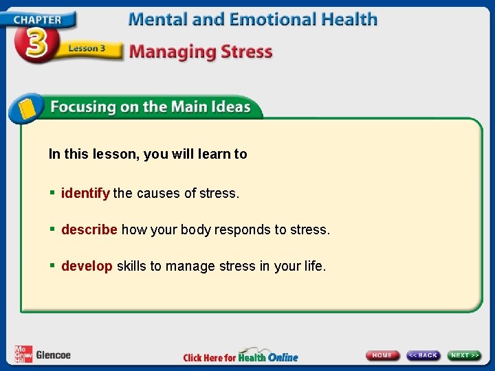 In this lesson, you will learn to § identify the causes of stress. §