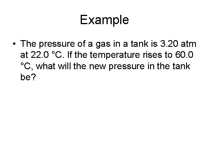Example • The pressure of a gas in a tank is 3. 20 atm
